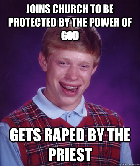 joins church to be protected by the power of god gets raped - Bad Luck Brian