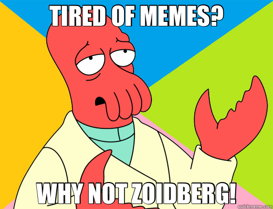 TIRED OF MEMES? WHY NOT ZOIDBERG! - Futurama Zoidberg
