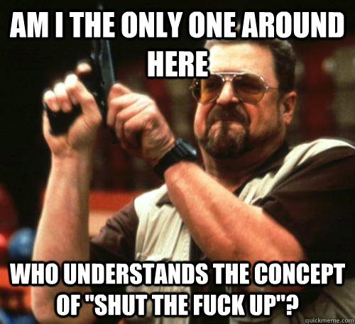 am i the only one around here who understands the concept of - Am I The Only One Around Here