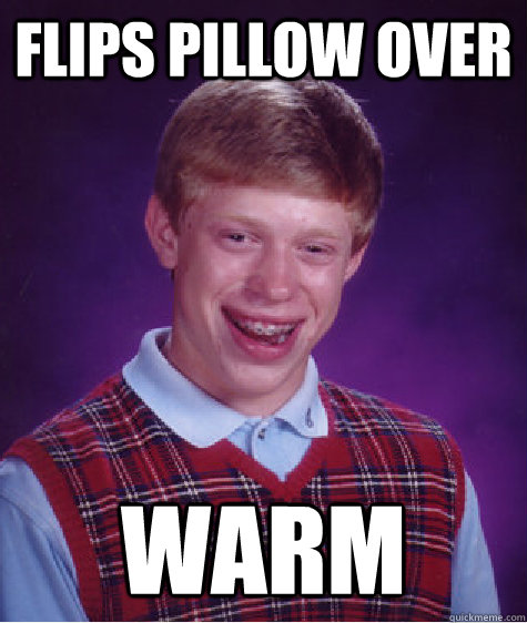 flips pillow over warm - Bad Luck Brian