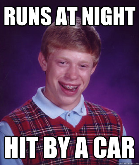 runs at night hit by a car - Bad Luck Brian