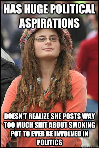 has huge political aspirations doesnt realize she posts way - College Liberal