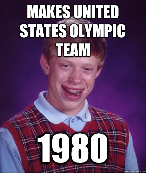 Makes United States Olympic team 1980 - Bad Luck Brian