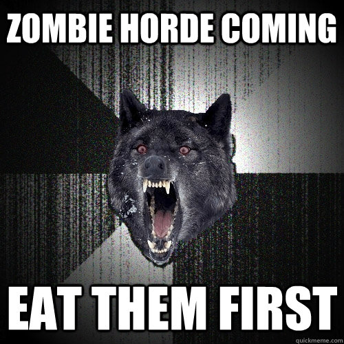 zombie horde coming eat them first - Insanity Wolf