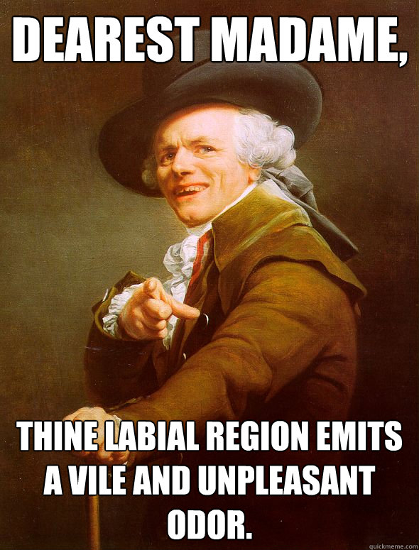 dearest madame thine labial region emits a vile and unpleas - Joseph Ducreux