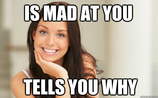 is mad at you tells you why - Good Girl Gina