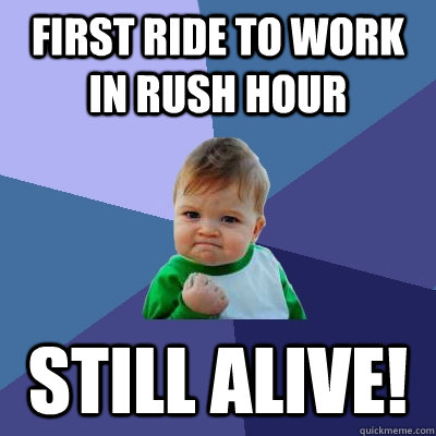 first ride to work in rush hour still alive - Success Kid