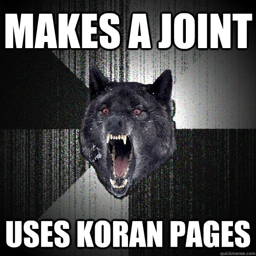 makes a joint uses koran pages - Insanity Wolf