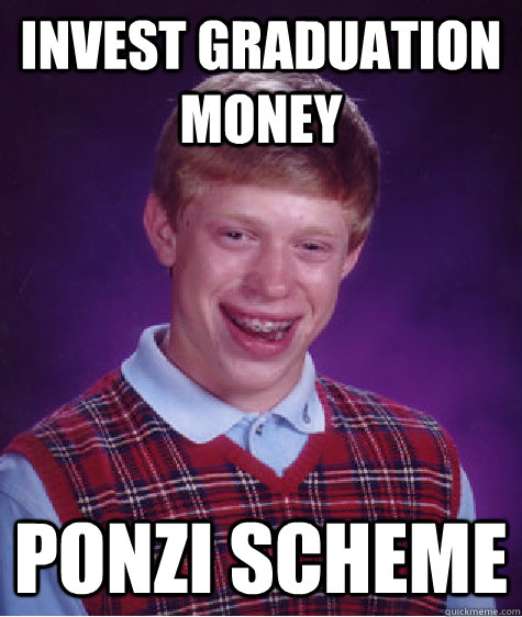 invest graduation money ponzi scheme - Bad Luck Brian