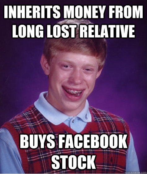 inherits money from long lost relative buys facebook stock - Bad Luck Brian