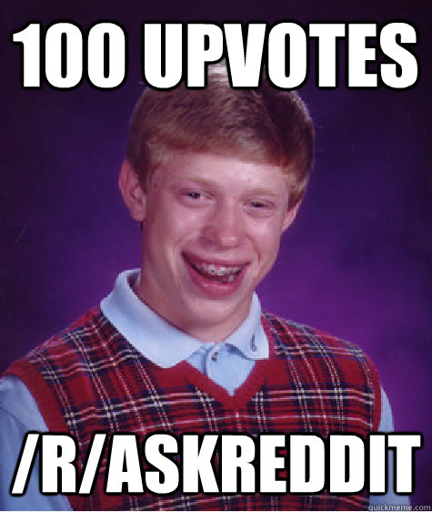 100 upvotes raskreddit - Bad Luck Brian