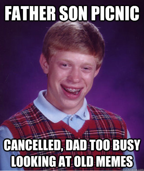 father son picnic cancelled dad too busy looking at old me - Bad Luck Brian