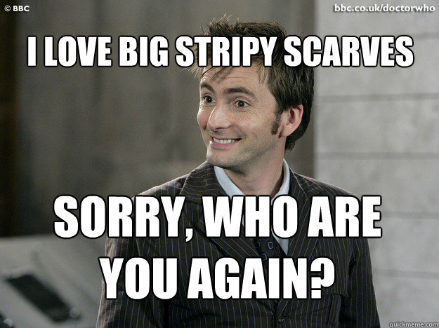 i love big stripy scarves sorry who are you again - Cetral Tennant