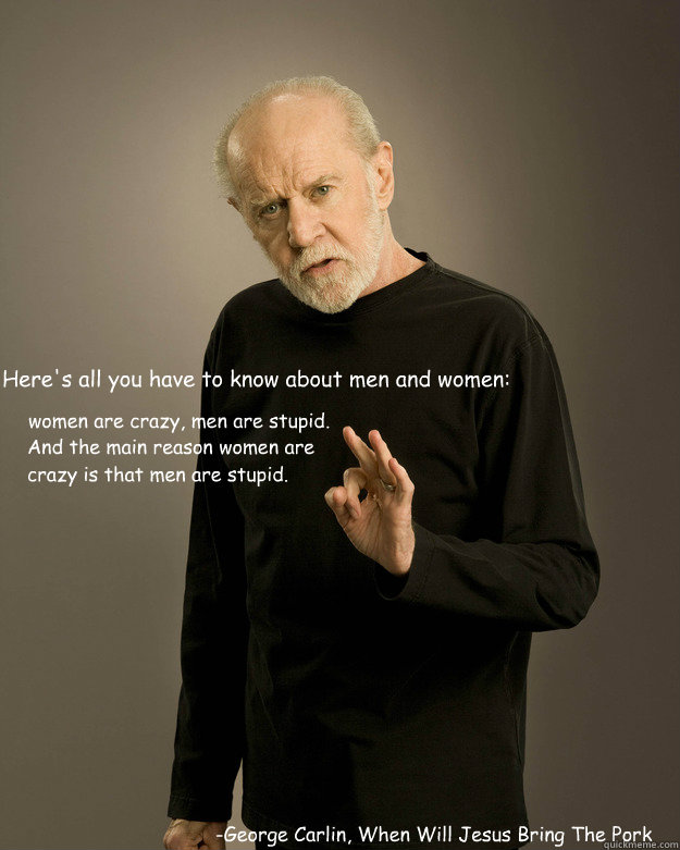 heres all you have to know about men and women geor - George Carlin Fuck Hope