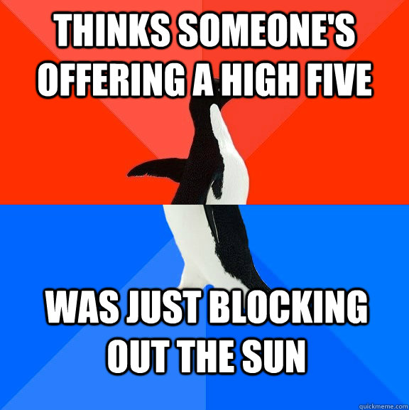 thinks someones offering a high five was just blocking out - Socially Awesome Awkward Penguin