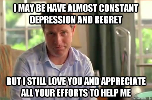 i may be have almost constant depression and regret but i st - Divorce Dad