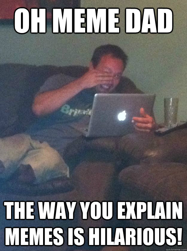 oh meme dad the way you explain memes is hilarious - Meme-discovering dad walking dead