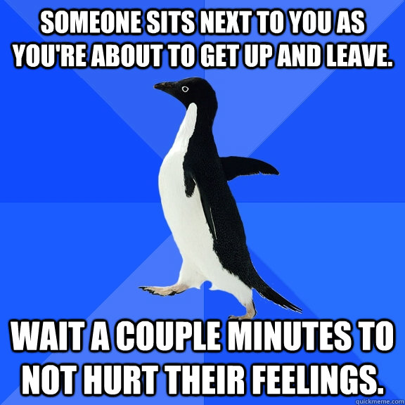 someone sits next to you as youre about to get up and leave - Socially Awkward Penguin