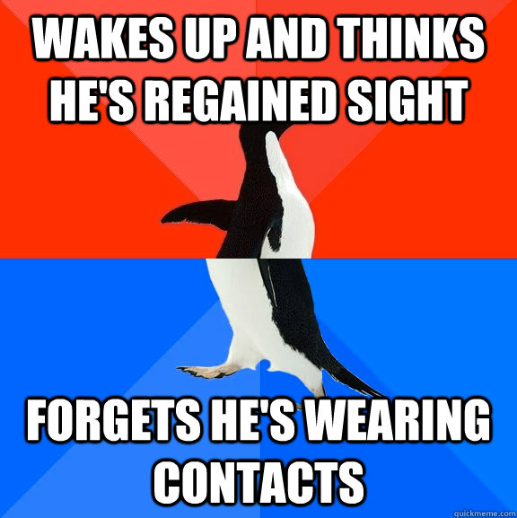 wakes up and thinks hes regained sight forgets hes wearing - Socially Awesome Awkward Penguin
