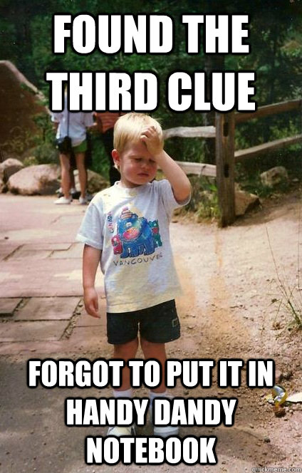 found the third clue forgot to put it in handy dandy noteboo - Regretful Toddler