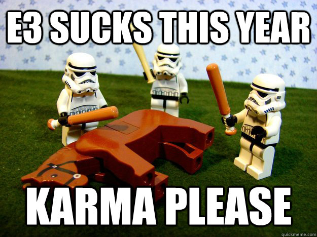 e3 sucks this year karma please - Beating A Dead Horse