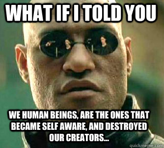 what if i told you we human beings are the ones that became - Matrix Morpheus