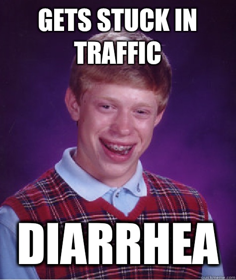 Gets stuck in traffic Diarrhea - Bad Luck Brian