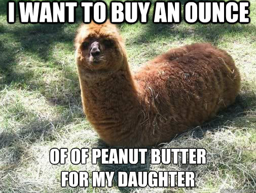i want to buy an ounce of of peanut butter for my daughter - Alpacapillar