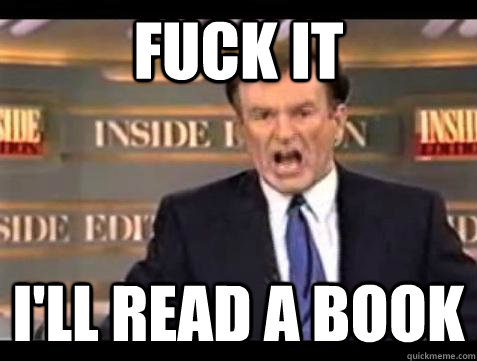 fuck it ill read a book - Bill OReilly Fuck It