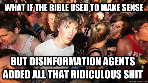what if the bible used to make sense but disinformation agen - Sudden Clarity Clarence