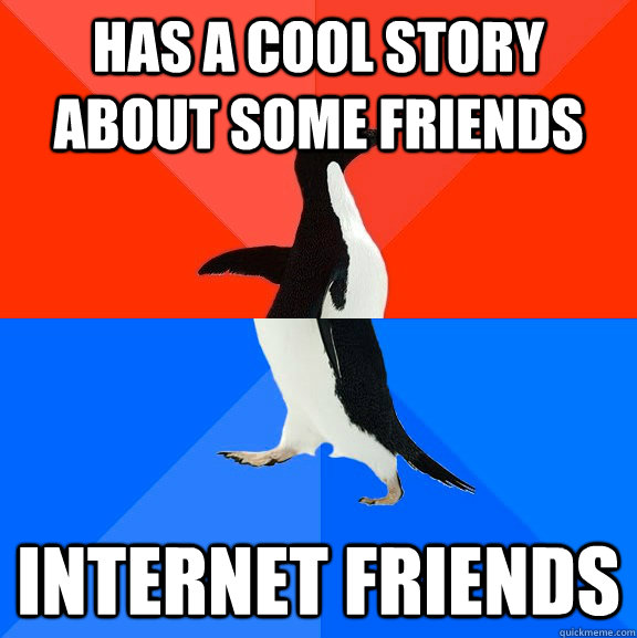 has a cool story about some friends internet friends - Socially Awesome Awkward Penguin