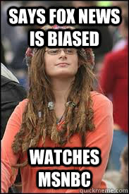 says fox news is biased watches msnbc - Collage liberal