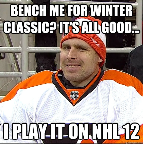 bench me for winter classic its all good i play it on n - Ilya Bryzgalov Solid Guy