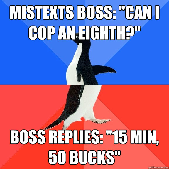 mistexts boss can i cop an eighth boss replies 15 min - Socially Awkward Awesome Penguin