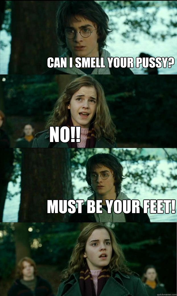 can i smell your pussy no must be your feet - Horny Harry