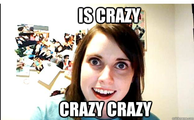 is crazy crazy crazy - Obsessed stalker