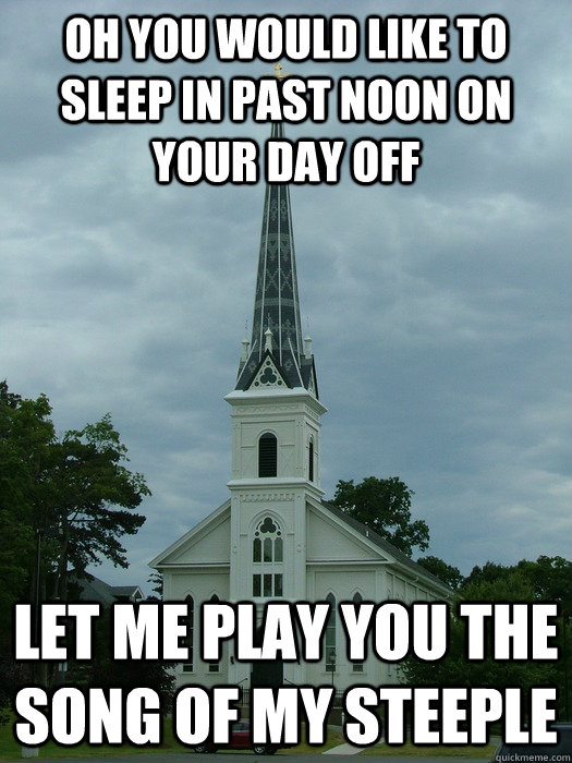 oh you would like to sleep in past noon on your day off let -