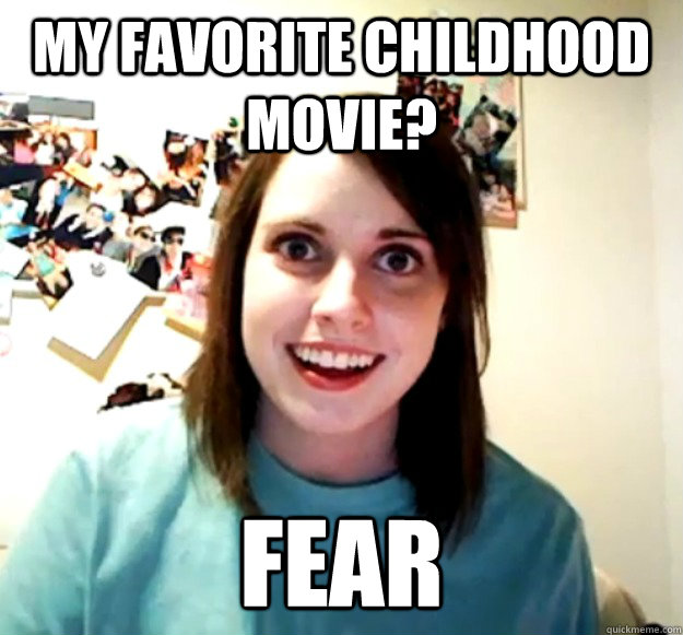 my favorite childhood movie fear -