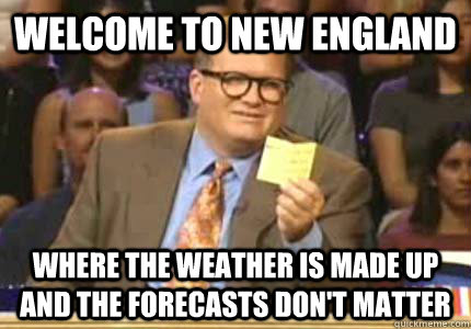 welcome to new england where the weather is made up and the - Whose Line