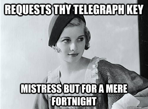 requests thy telegraph key mistress but for a mere fortnight - Unnecessarily Concerned Mistress