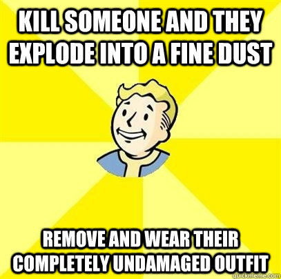 kill someone and they explode into a fine dust remove and we - Fallout 3
