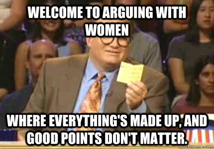 welcome to arguing with women where everythings made up an - Whose Line