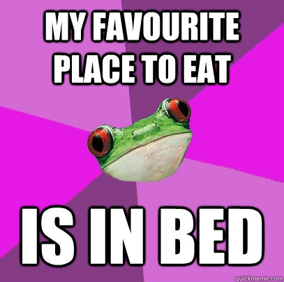 my favourite place to eat is in bed - Foul Bachelorette Frog