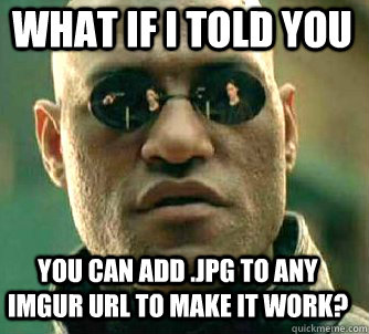 what if i told you you can add jpg to any imgur url to make - Matrix Morpheus