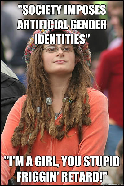 society imposes artificial gender identities im a girl - College Liberal