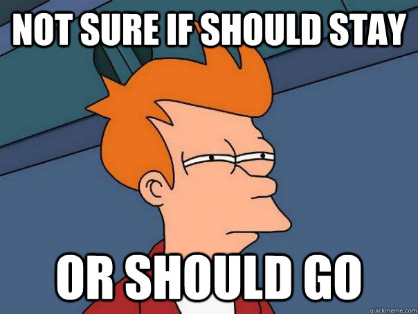 not sure if should stay or should go - Futurama Fry