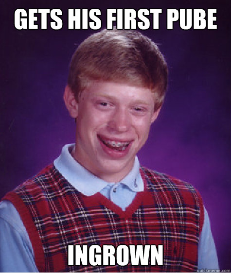 gets his first pube ingrown - Bad Luck Brian