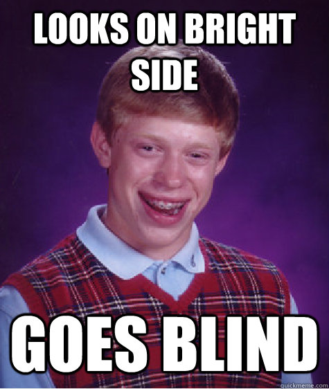 looks on bright side goes blind - Bad Luck Brian