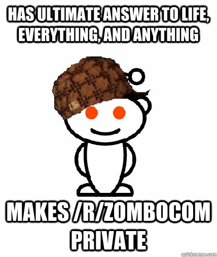has ultimate answer to life everything and anything makes - Scumbag Redditor