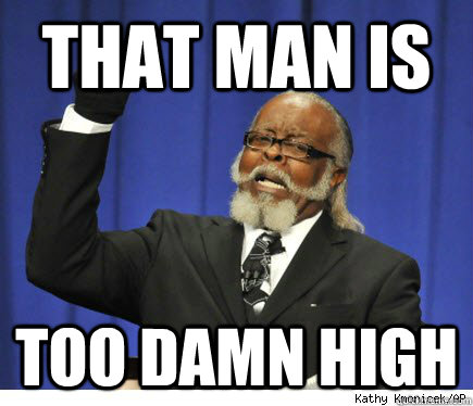 that man is too damn high -
